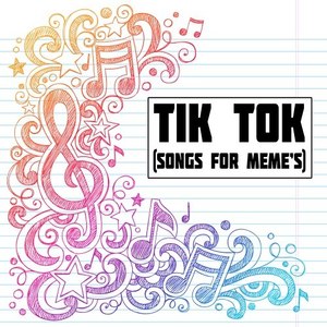 Tik Tok (Songs for Meme's)