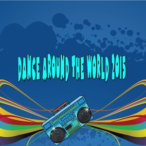 Dance Around the World 2015 (All Music Charts)