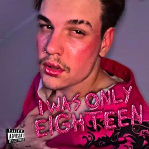 I was only eighteen (Explicit)