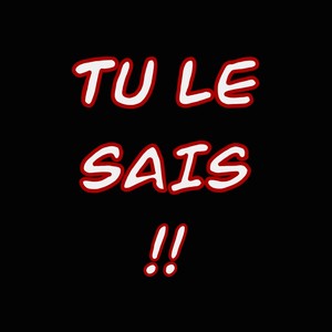 Tu le sais!! (Explicit)