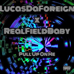 Pull Up On Me (feat. RealFieldBaby)