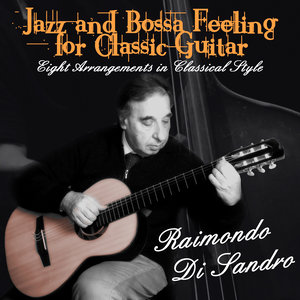 Raimondo Di Sandro - Jazz and Bossa Feeling for Classic Guitar