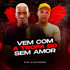 Vem Com a Tropa do Sem Amor (Explicit)