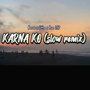 Karna Ko (Slow Remix)