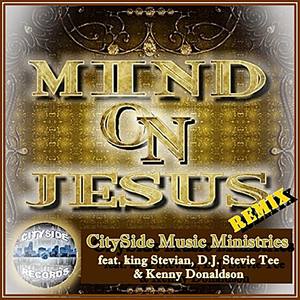 Mind On Jesus (feat. king Stevian, D.J. Stevie Tee & Kenny Donaldson) [Remix]