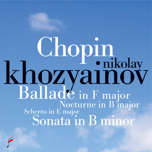 Chopin: Ballade in F Major, Scherzo in E Major, Nocturne in B Major, Sonata in B-Flat Minor
