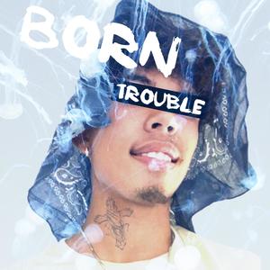 Born Trouble (Explicit)
