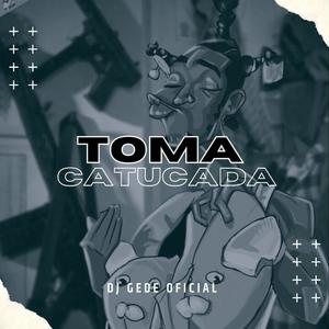 TOMA CATUCADA (feat. MC VN do B13) (Explicit)