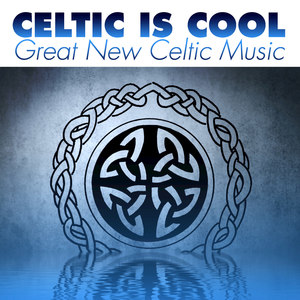 Celtic Is Cool: Great New Celtic Music