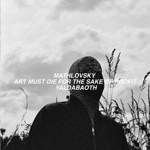 ART MUST DIE FOR THE SAKE OF PROFIT (YALDABAOTH)