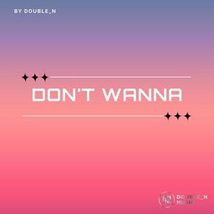 Don't Wanna