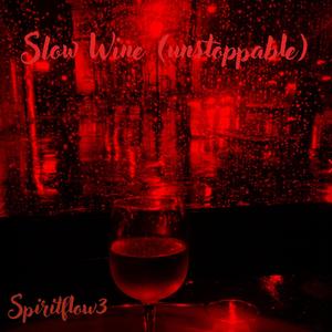 Slow Wine (Unstoppable)