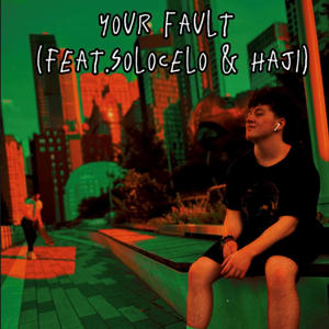 Your Fault (feat. SoloCelo & I_Am_Haji) [Explicit]