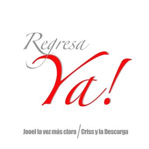 REGRESA YA (feat. Criss y la Descarga)