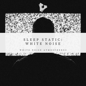 Sleep Static: White Noise