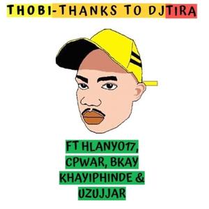 Thanks To Dj Tira (feat. Hlanyo 17, Cpwar, Bkay Khayiphinde & Uzujjar)