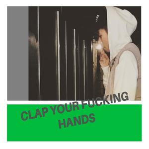 Clap Your ****ing Hands