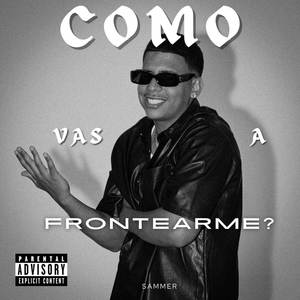Como Vas A Frontearme? (Explicit)