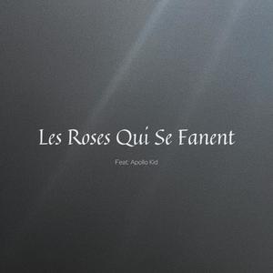 Les Roses Qui Se Fanent (feat. Apollo Kid)