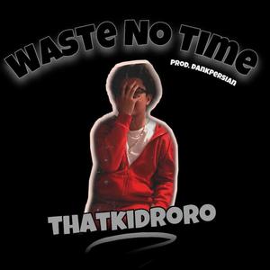 Waste No Time (Explicit)