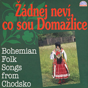 Žádnej neví, co sou Domažlice. Bohemian Folk Songs From Chodsko