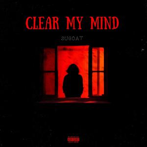 Clear My Mind (Explicit)