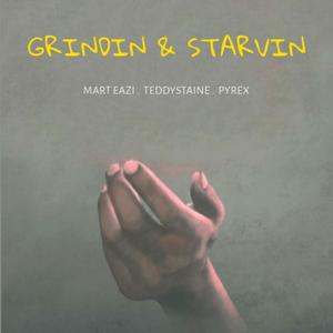 Grindin & Starvin (feat. Teddystaine & P Y R E X)