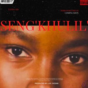 Seng'khulil' (Explicit)