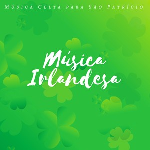 Música Irlandesa: Música Celta para São Patrício, Música Tradicional para Beber e Festas Irlandesas