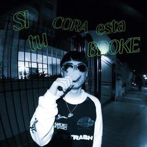 SI TU CORA ESTA BROKE