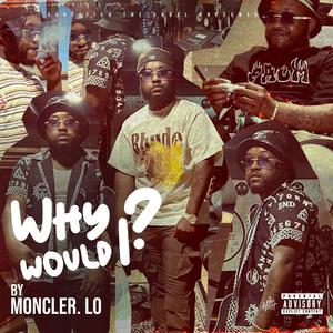 Why Would I? (Explicit)