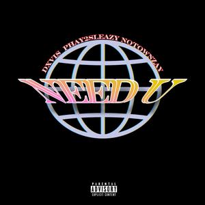 Need U (feat. Phay2sleazy & NoTownZay) (Explicit)
