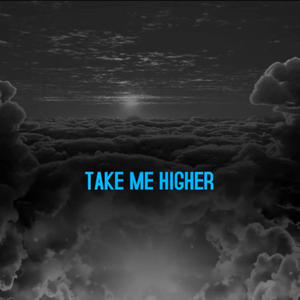 TAKE ME HIGHER