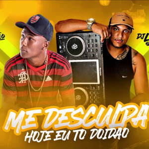 Me Desculpa, Hoje To Doidão