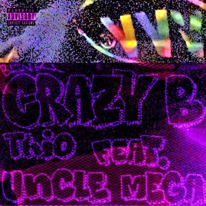 crazy b (feat. Uncle Mega) [Explicit]