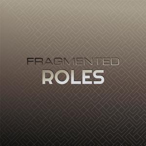 Fragmented Roles