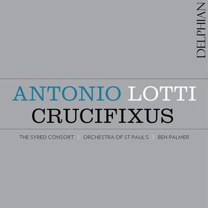 Lotti, A.: Choral Music (Crucifixus) [Syred Consort, Orchestra of St. Paul's, B. Palmer]