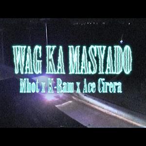 Wag Ka Masyado (feat. K-Ram & Ace Cirera) (Explicit)