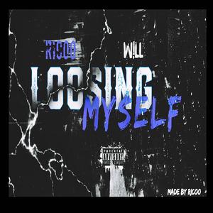 LOOSING MYSELF (feat. W!ll) [Explicit]