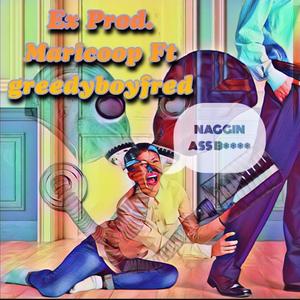 Naggin ass B (feat. Greedyboyfred) [Explicit]