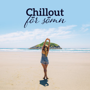 Chillout för sömn - Koppla av, musik för sömn, Chillout 2017