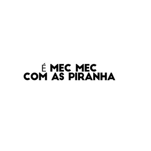 É MEC MEC COM AS PIRANHA (Explicit)