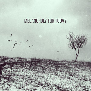 Melancholy for Today (Explicit)