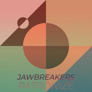 Jawbreakers Patronize