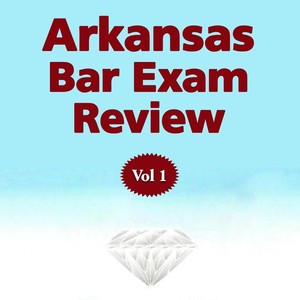 Arkansas Bar Exam Review: Vol 1