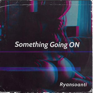 Ryansoanti - Something Going ON (feat. Wifey) (Explicit)