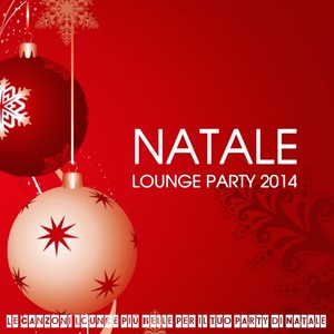 Natale Lounge Party 2014 (Le canzoni Lounge più belle per il tuo party di Natale)