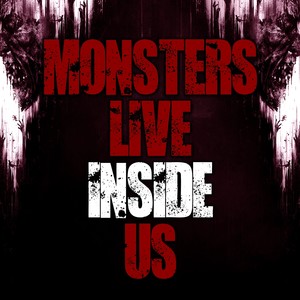 Monsters Live Inside Us