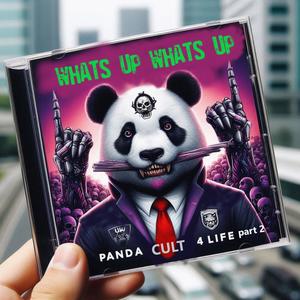 WHATS UP WHATS UP PANDA CULT 4 Life Part 2