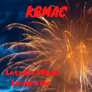 Lets Do What Lovers Do